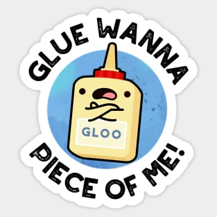 Glue Wanna Piece Of Me Cute Pun Sticker